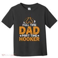 Full Time Dad Part Time Hooker Fishing Toddler T-Shirt thumb 0