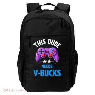 Funny This Dude Needs Vbucks Will Work For Bucks Gamer Backpack