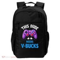 Funny This Dude Needs Vbucks Will Work For Bucks Gamer Backpack thumb 0