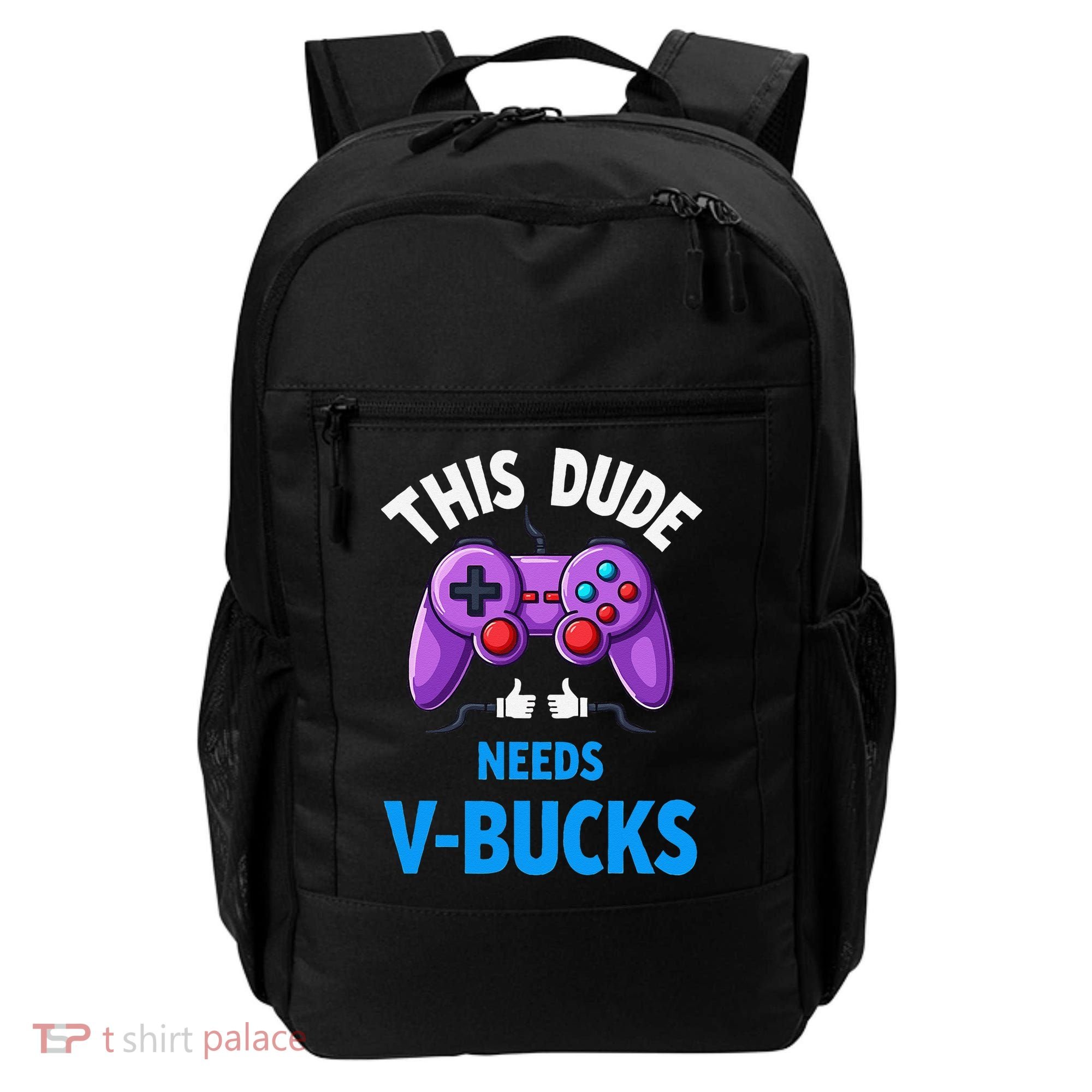 Funny This Dude Needs Vbucks Will Work For Bucks Gamer Backpack
