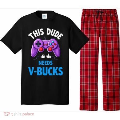 Funny This Dude Needs Vbucks Will Work For Bucks Gamer Pajama Set