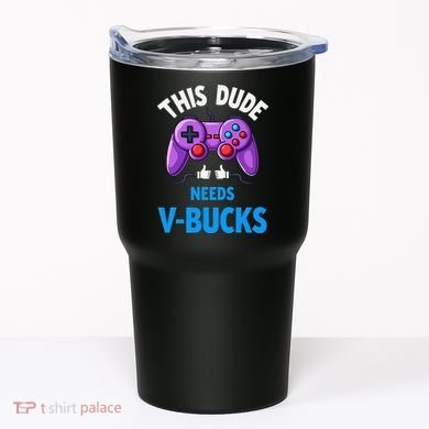 Funny This Dude Needs Vbucks Will Work For Bucks Gamer Tumbler