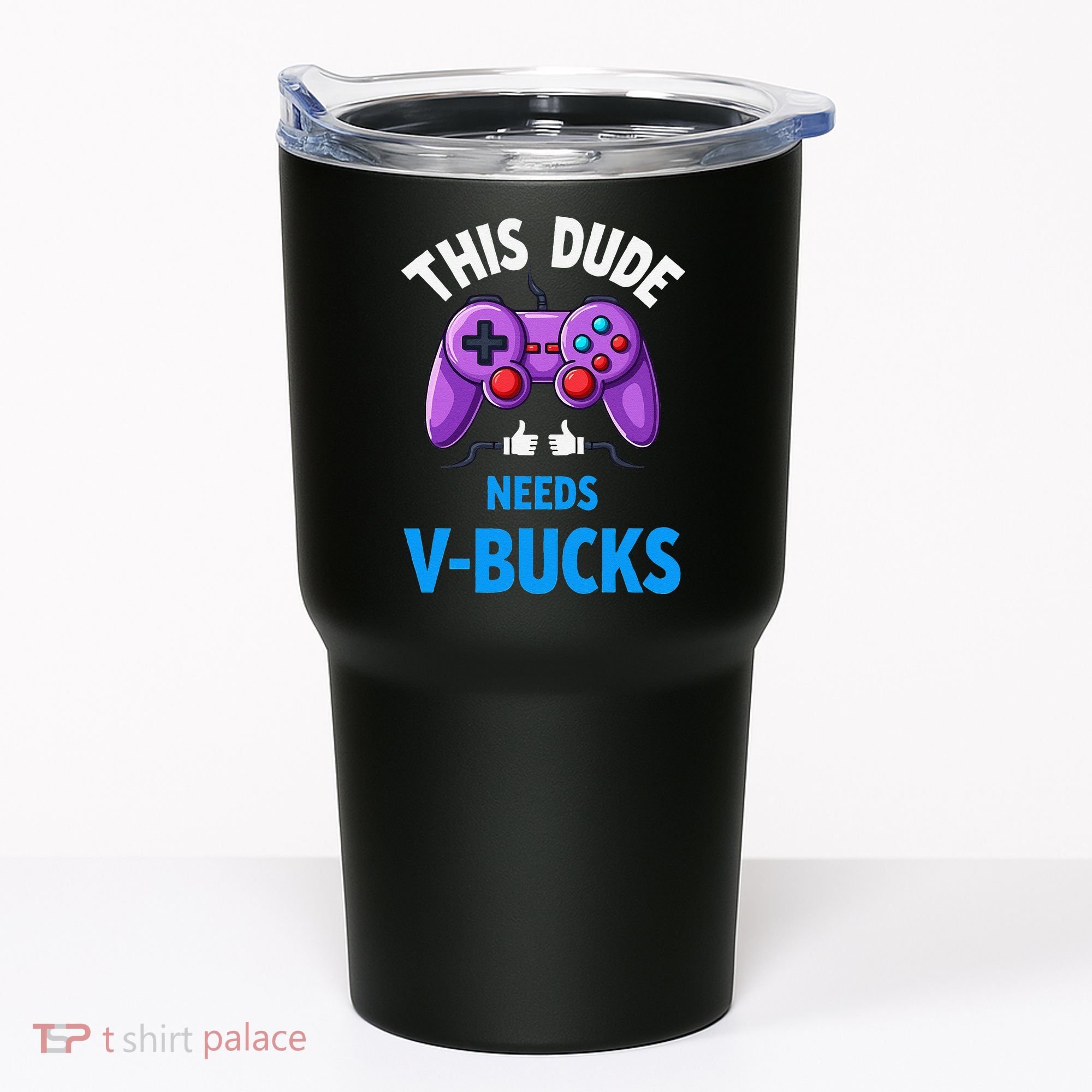 Funny This Dude Needs Vbucks Will Work For Bucks Gamer Tumbler