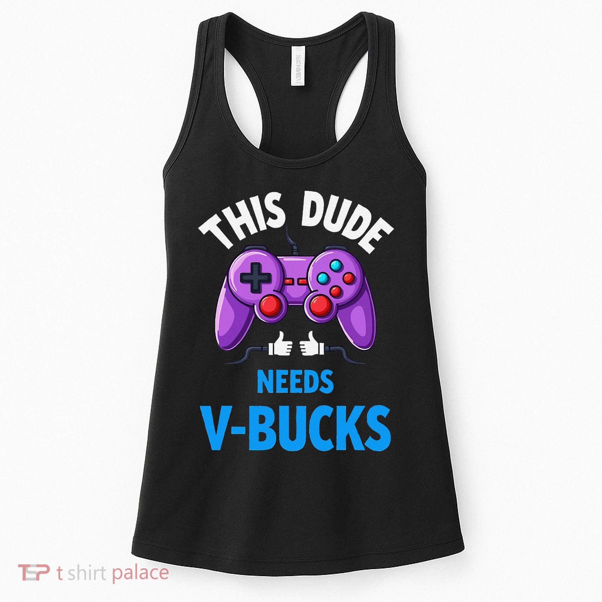 Funny This Dude Needs Vbucks Will Work For Bucks Gamer Women's Tank Top