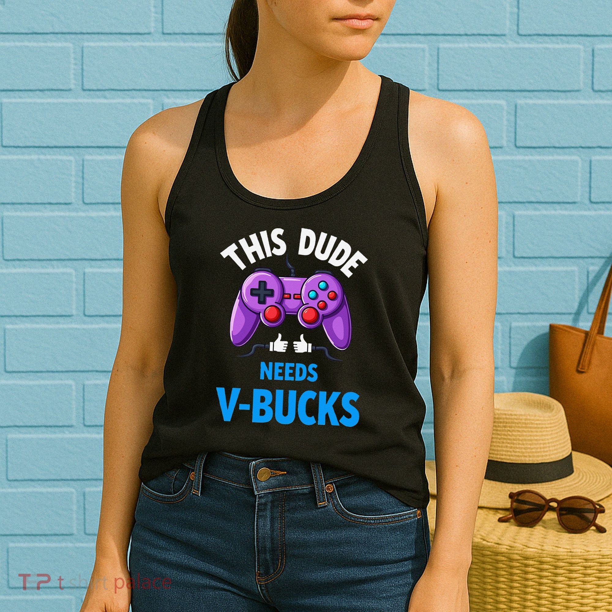 Funny This Dude Needs Vbucks Will Work For Bucks Gamer Women's Tank Top