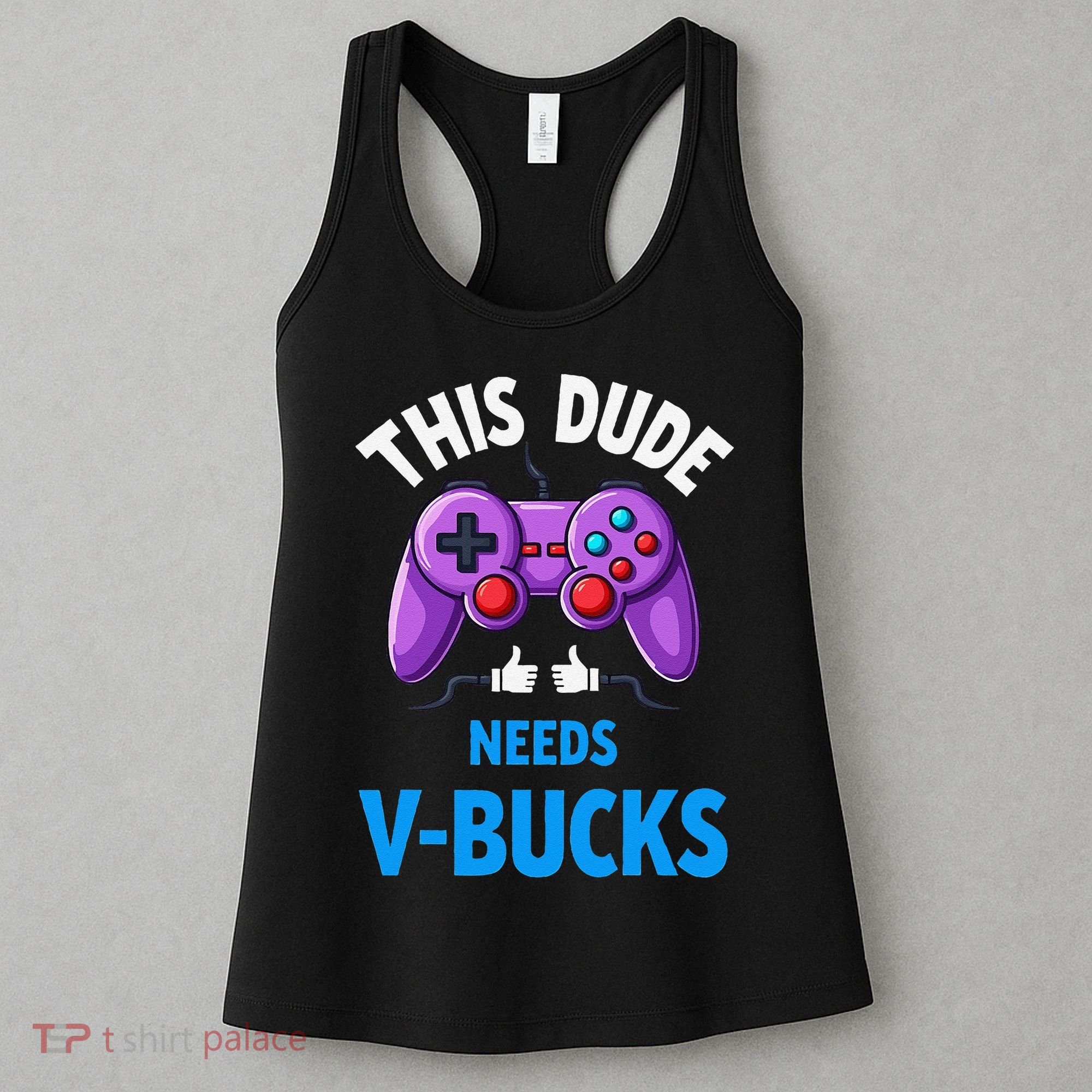 Funny This Dude Needs Vbucks Will Work For Bucks Gamer Women's Tank Top