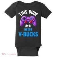 Funny This Dude Needs Vbucks Will Work For Bucks Gamer Baby Bodysuit thumb 0