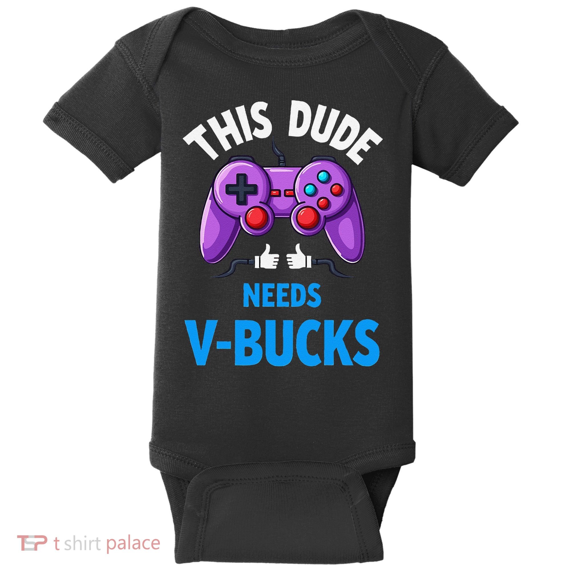 Funny This Dude Needs Vbucks Will Work For Bucks Gamer Baby Bodysuit