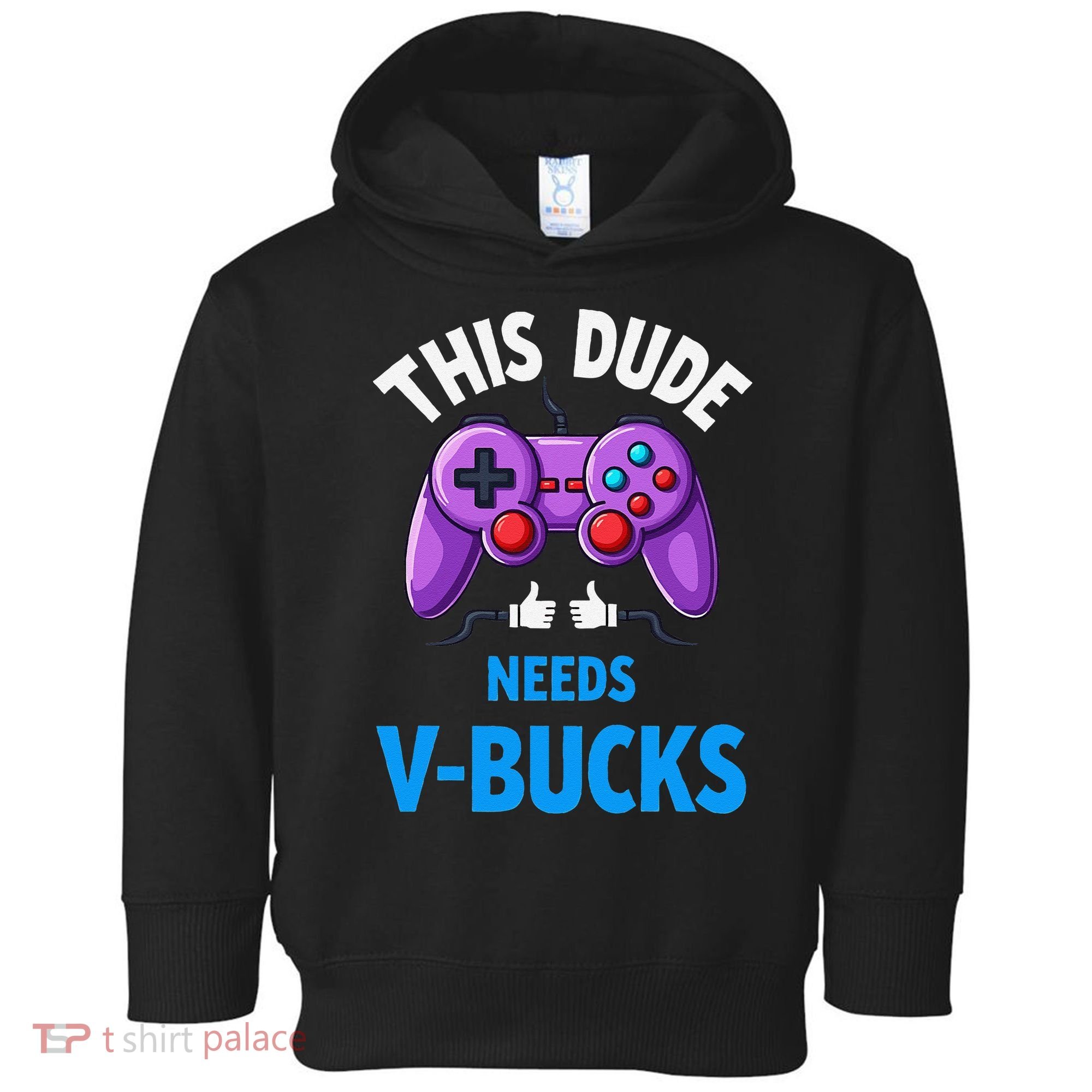 Funny This Dude Needs Vbucks Will Work For Bucks Gamer Toddler Hoodie