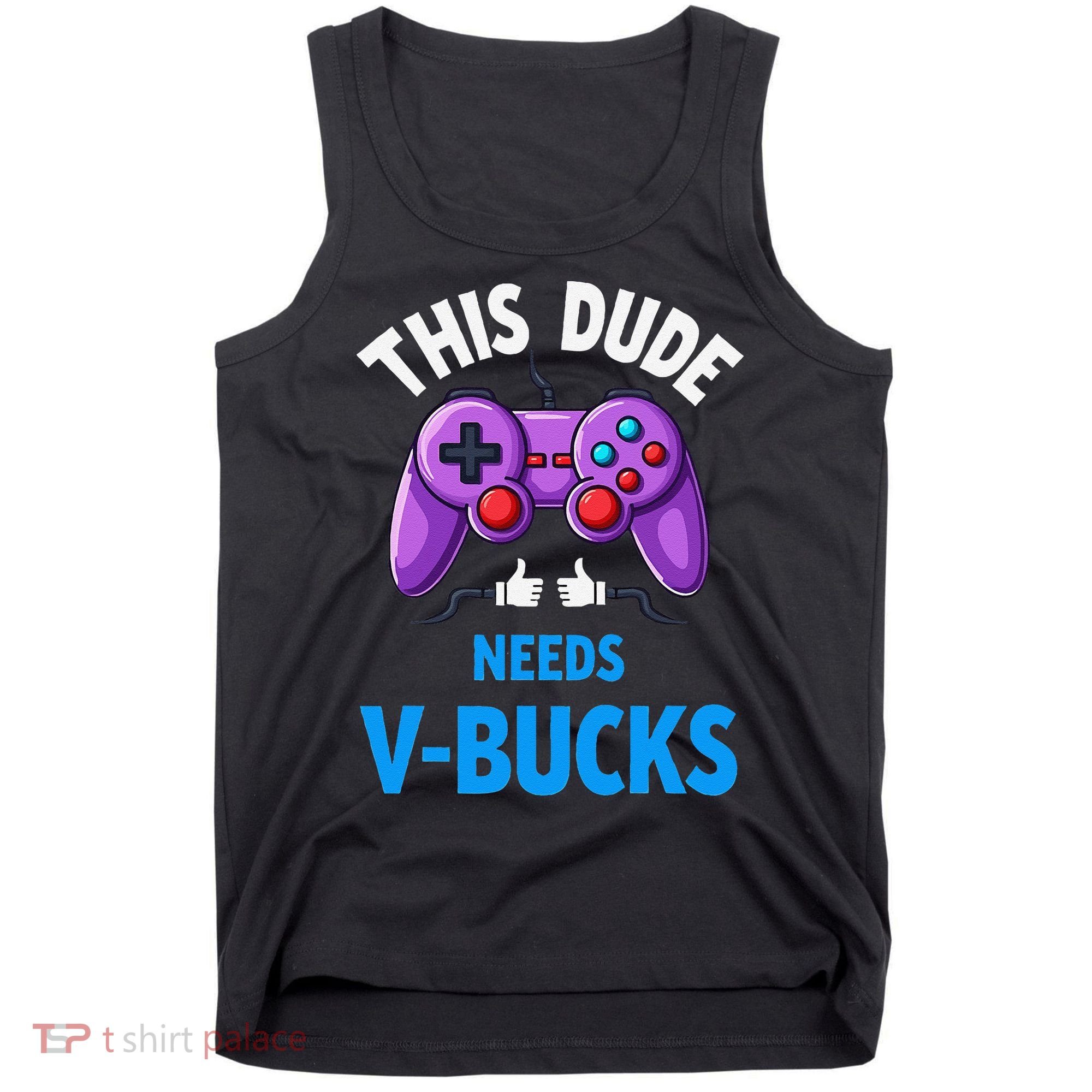 Funny This Dude Needs Vbucks Will Work For Bucks Gamer Tank Top