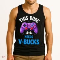 Funny This Dude Needs Vbucks Will Work For Bucks Gamer Tank Top thumb 3