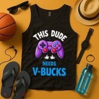 Funny This Dude Needs Vbucks Will Work For Bucks Gamer Tank Top thumb 4