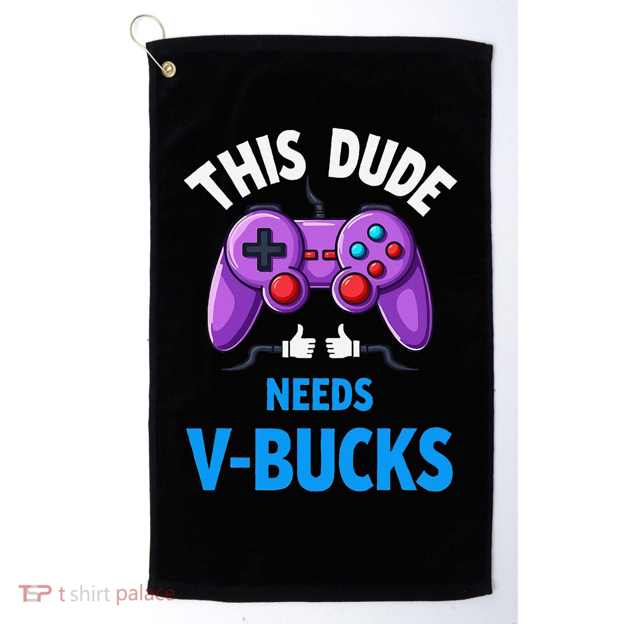 Funny This Dude Needs Vbucks Will Work For Bucks Gamer Golf Towel