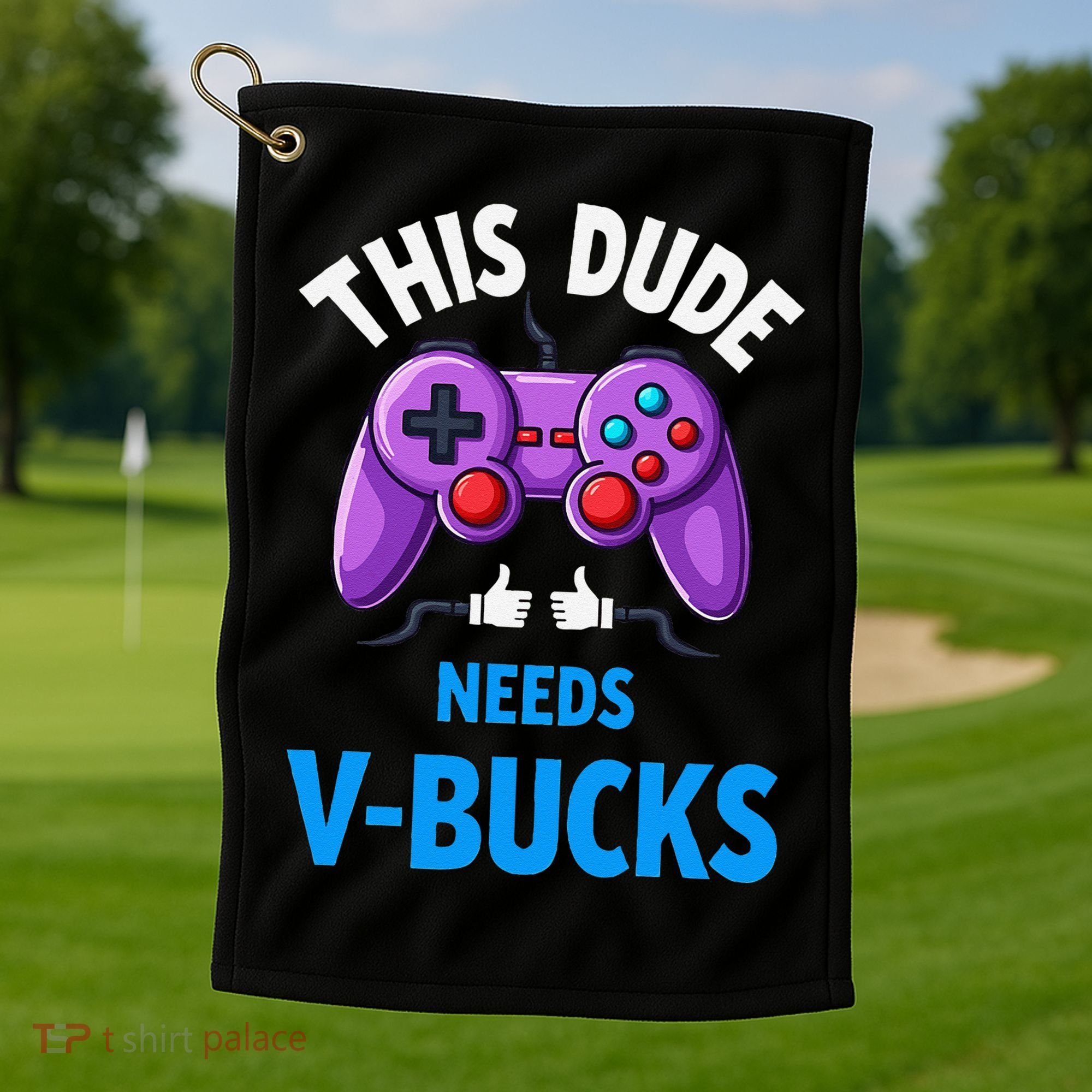Funny This Dude Needs Vbucks Will Work For Bucks Gamer Golf Towel