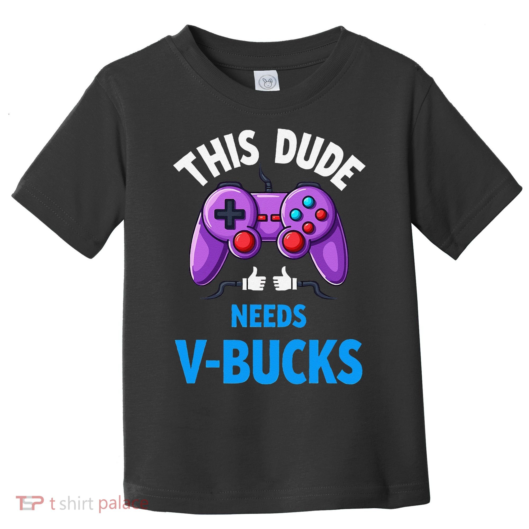 Funny This Dude Needs Vbucks Will Work For Bucks Gamer Toddler T-Shirt