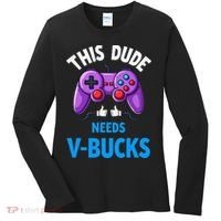 Funny This Dude Needs Vbucks Will Work For Bucks Gamer Women's Long Sleeve Shirt thumb 0