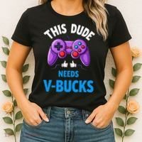 Funny This Dude Needs Vbucks Will Work For Bucks Gamer Women's T-Shirt thumb 2