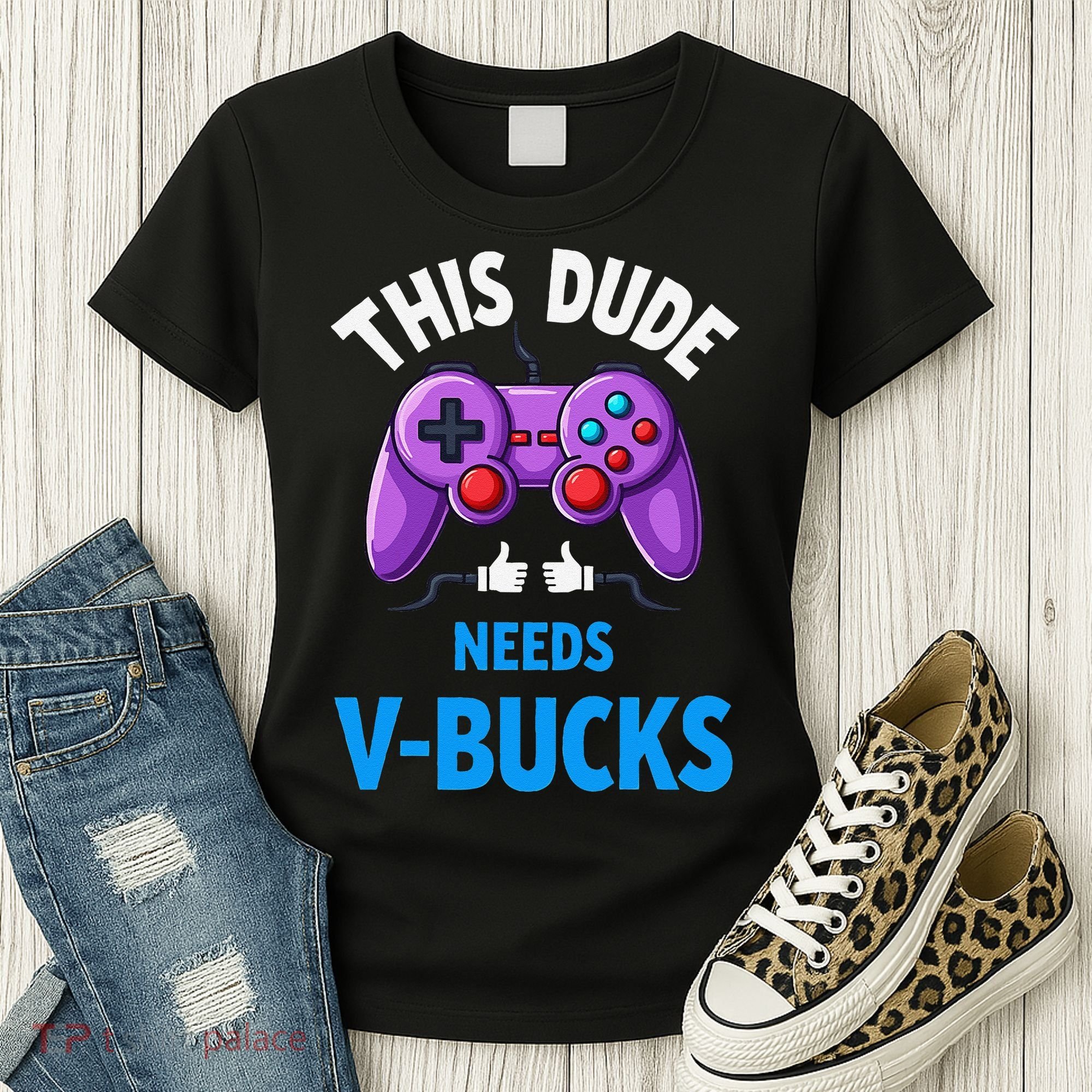 Funny This Dude Needs Vbucks Will Work For Bucks Gamer Women's T-Shirt