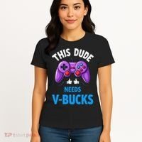 Funny This Dude Needs Vbucks Will Work For Bucks Gamer Women's T-Shirt thumb 4
