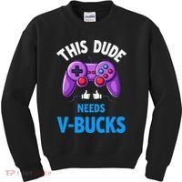 Funny This Dude Needs Vbucks Will Work For Bucks Gamer Kids Sweatshirt thumb 0