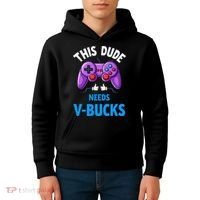 Funny This Dude Needs Vbucks Will Work For Bucks Gamer Kids Hoodie thumb 4
