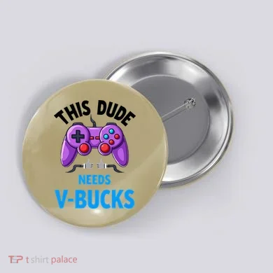 Funny This Dude Needs Vbucks Will Work For Bucks Gamer Button