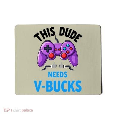 Funny This Dude Needs Vbucks Will Work For Bucks Gamer Mousepad