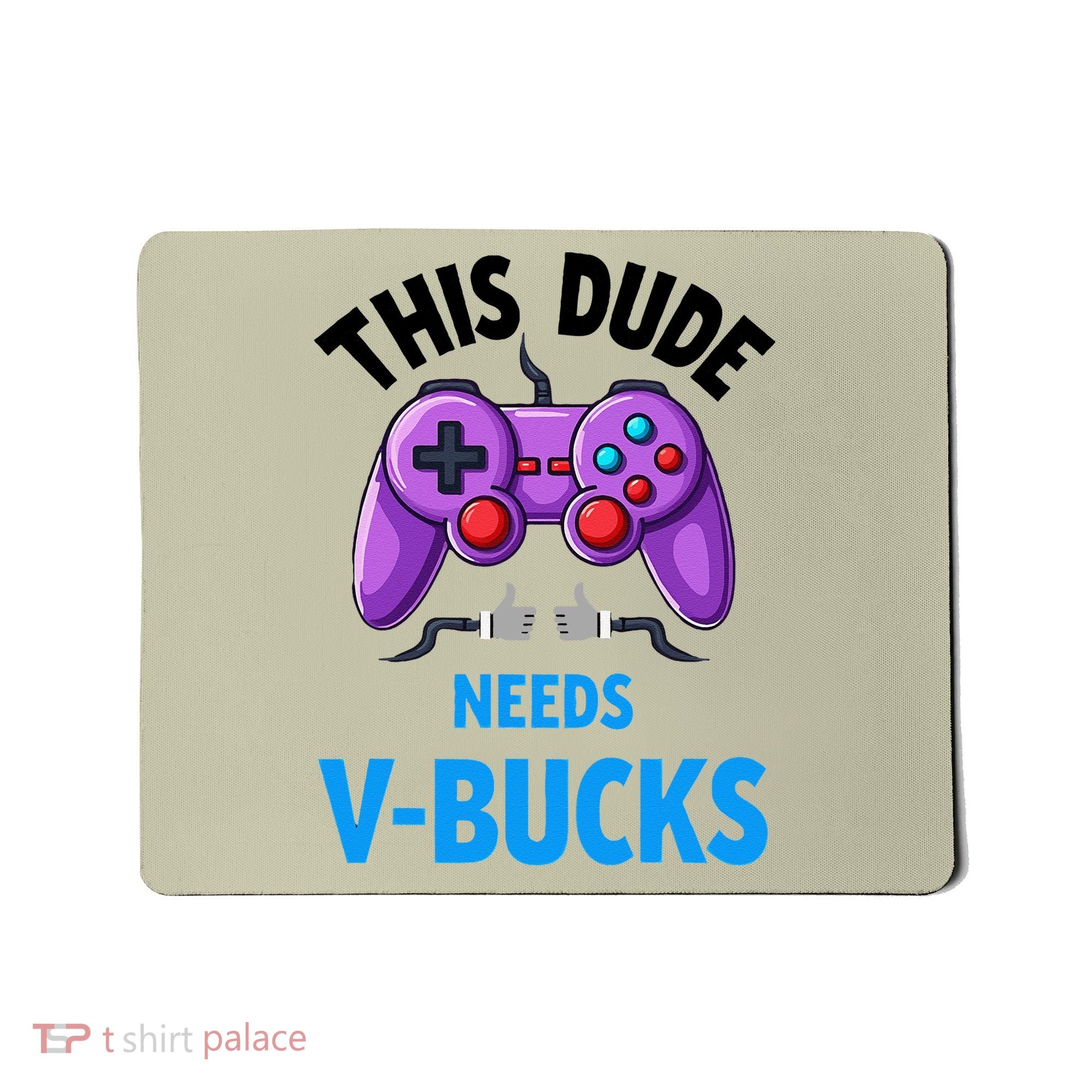 Funny This Dude Needs Vbucks Will Work For Bucks Gamer Mousepad