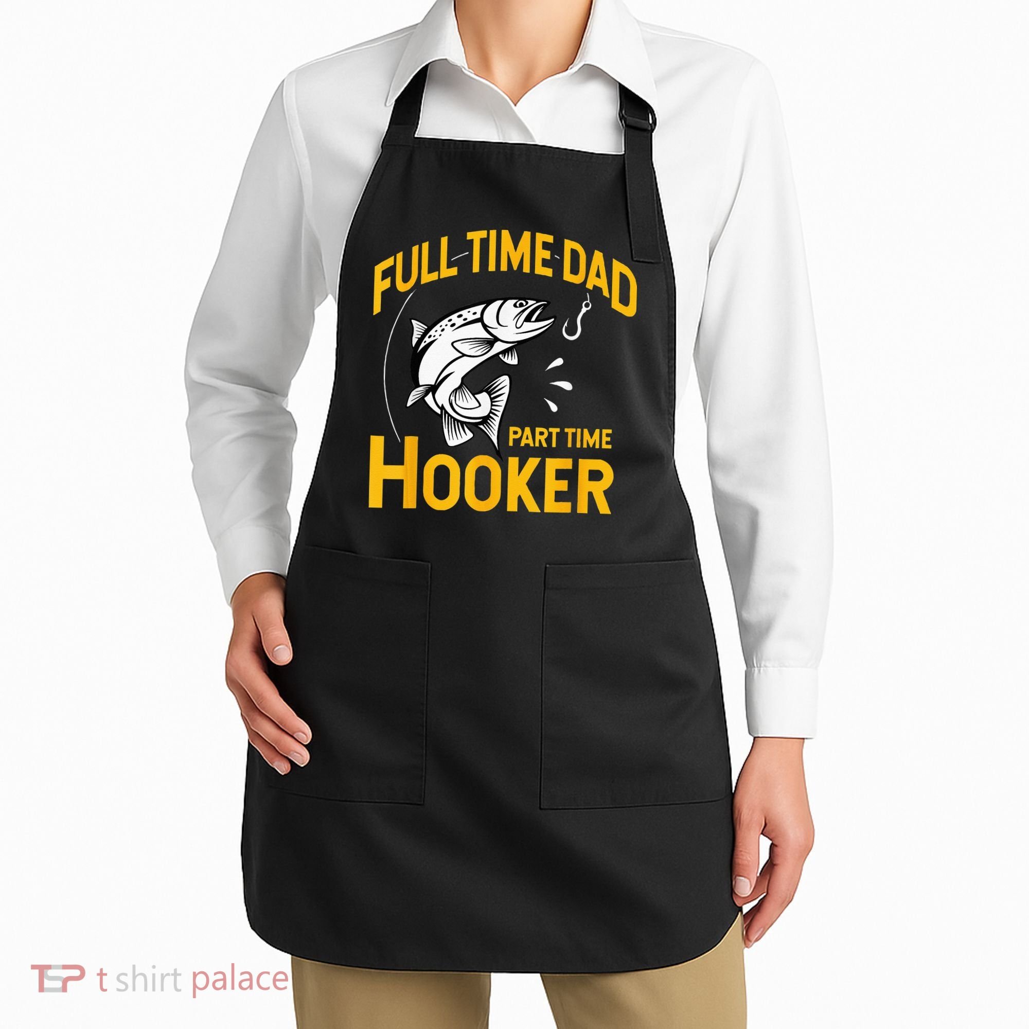 Full Time Dad Part Time Hooker Funny Fathers Day Fishing Apron