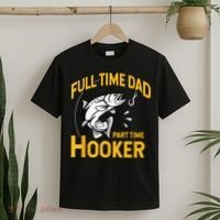 Full Time Dad Part Time Hooker Funny Fathers Day Fishing T-Shirt thumb 2