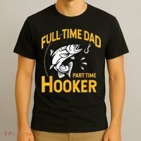 Full Time Dad Part Time Hooker Funny Fathers Day Fishing T-Shirt thumb 3