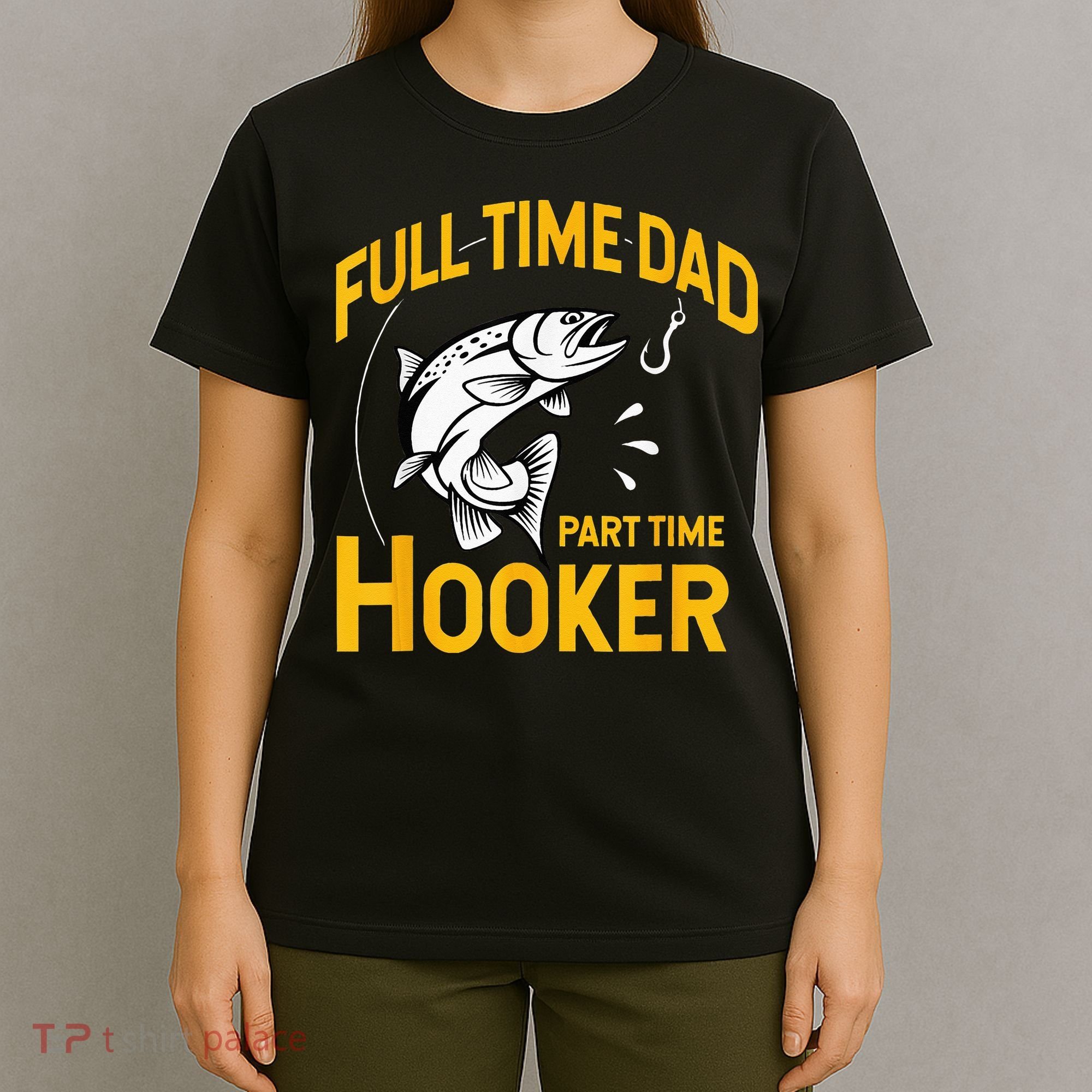 Full Time Dad Part Time Hooker Funny Fathers Day Fishing T-Shirt