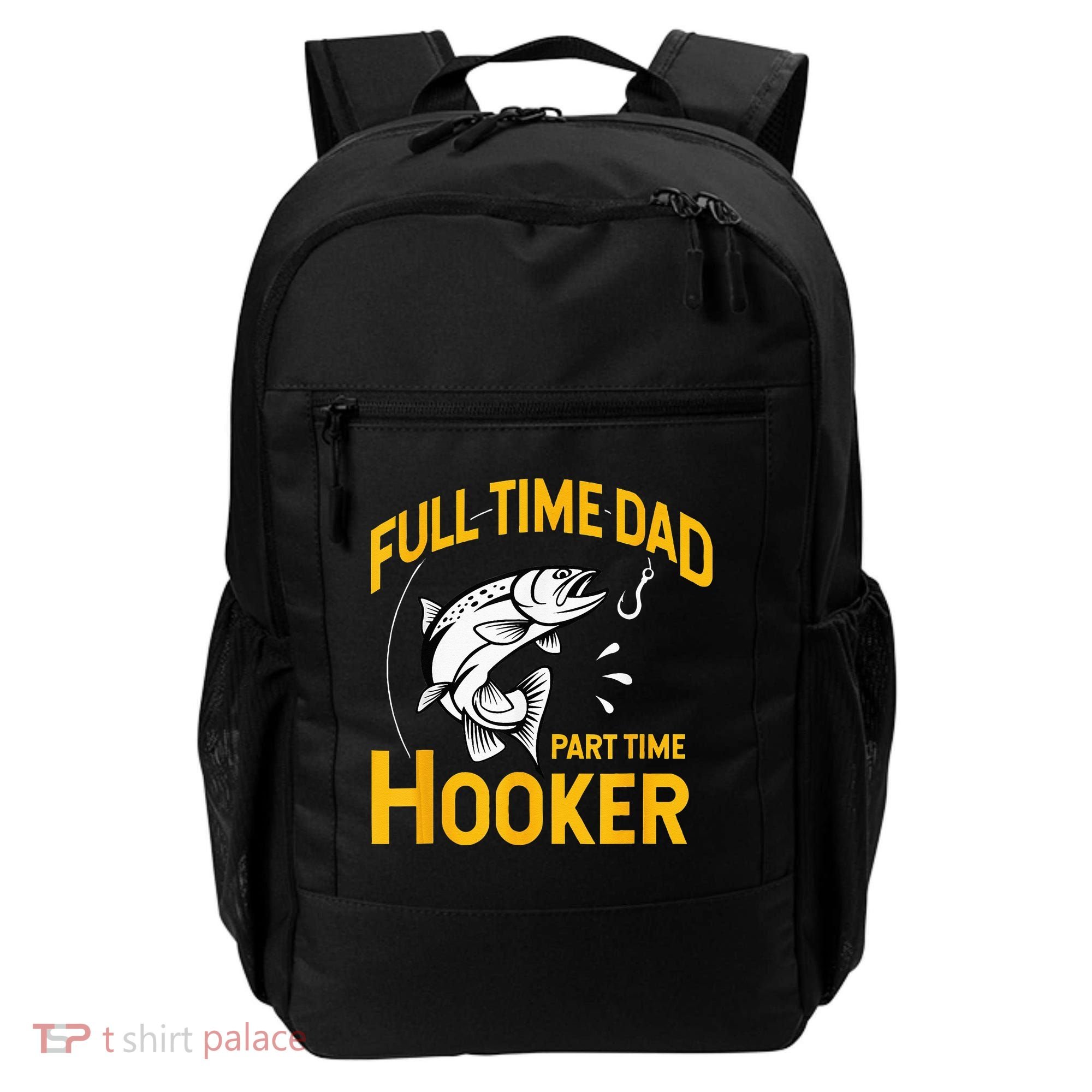 Full Time Dad Part Time Hooker Funny Fathers Day Fishing Backpack