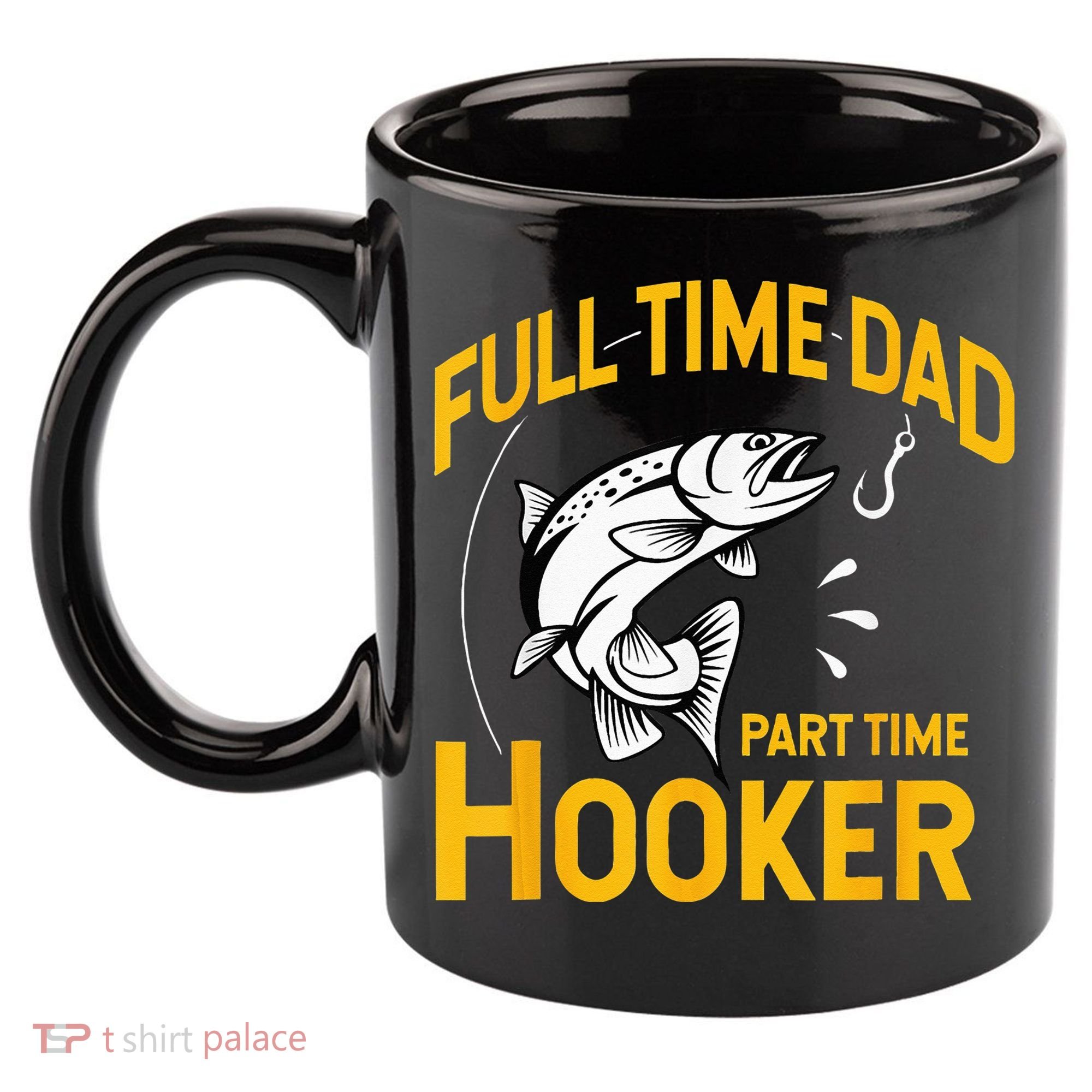 Full Time Dad Part Time Hooker Funny Fathers Day Fishing 11oz C Handle Ceramic Mug