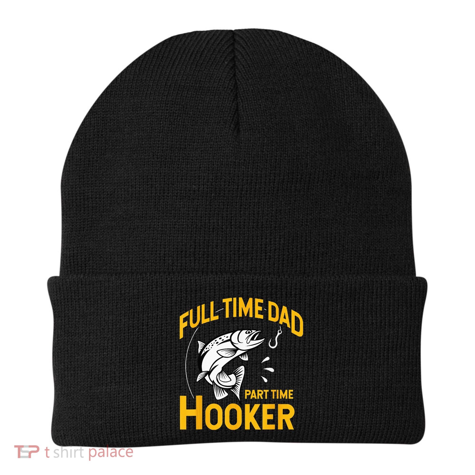 Full Time Dad Part Time Hooker Funny Fathers Day Fishing Beanie