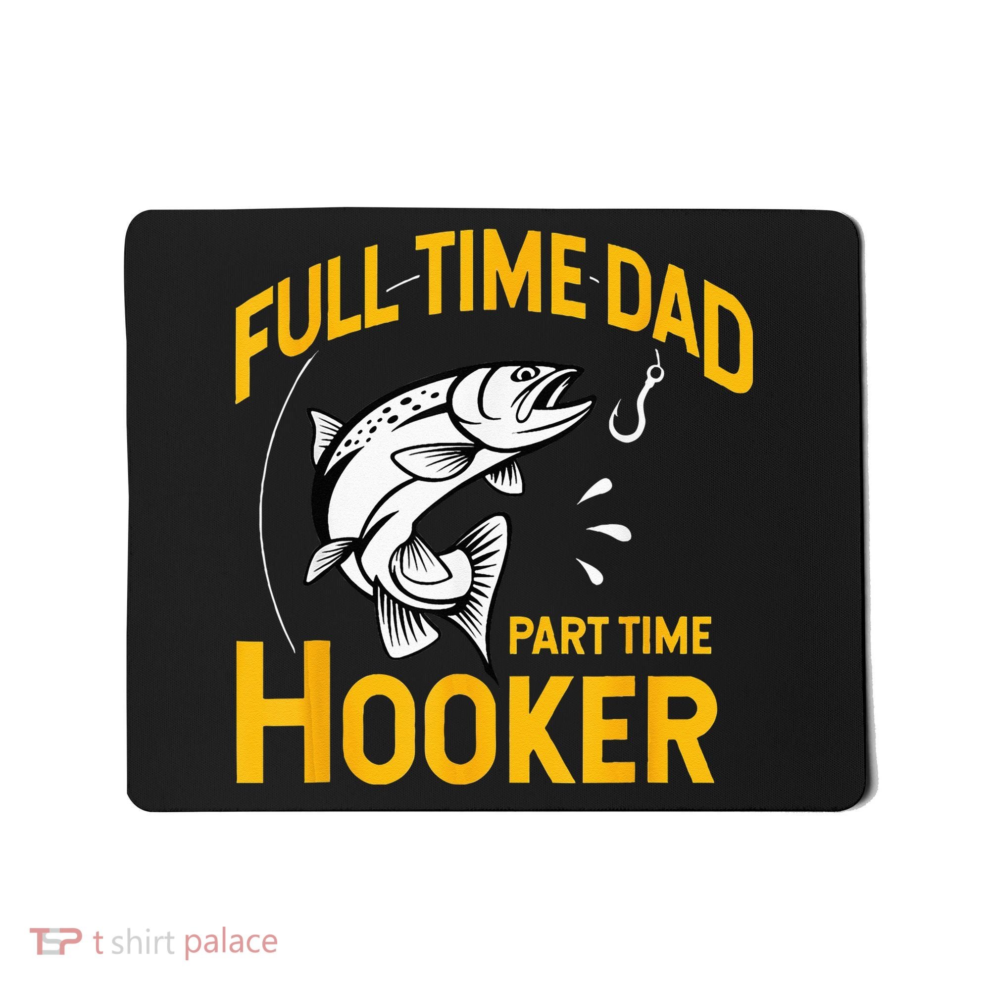 Full Time Dad Part Time Hooker Funny Fathers Day Fishing Mousepad