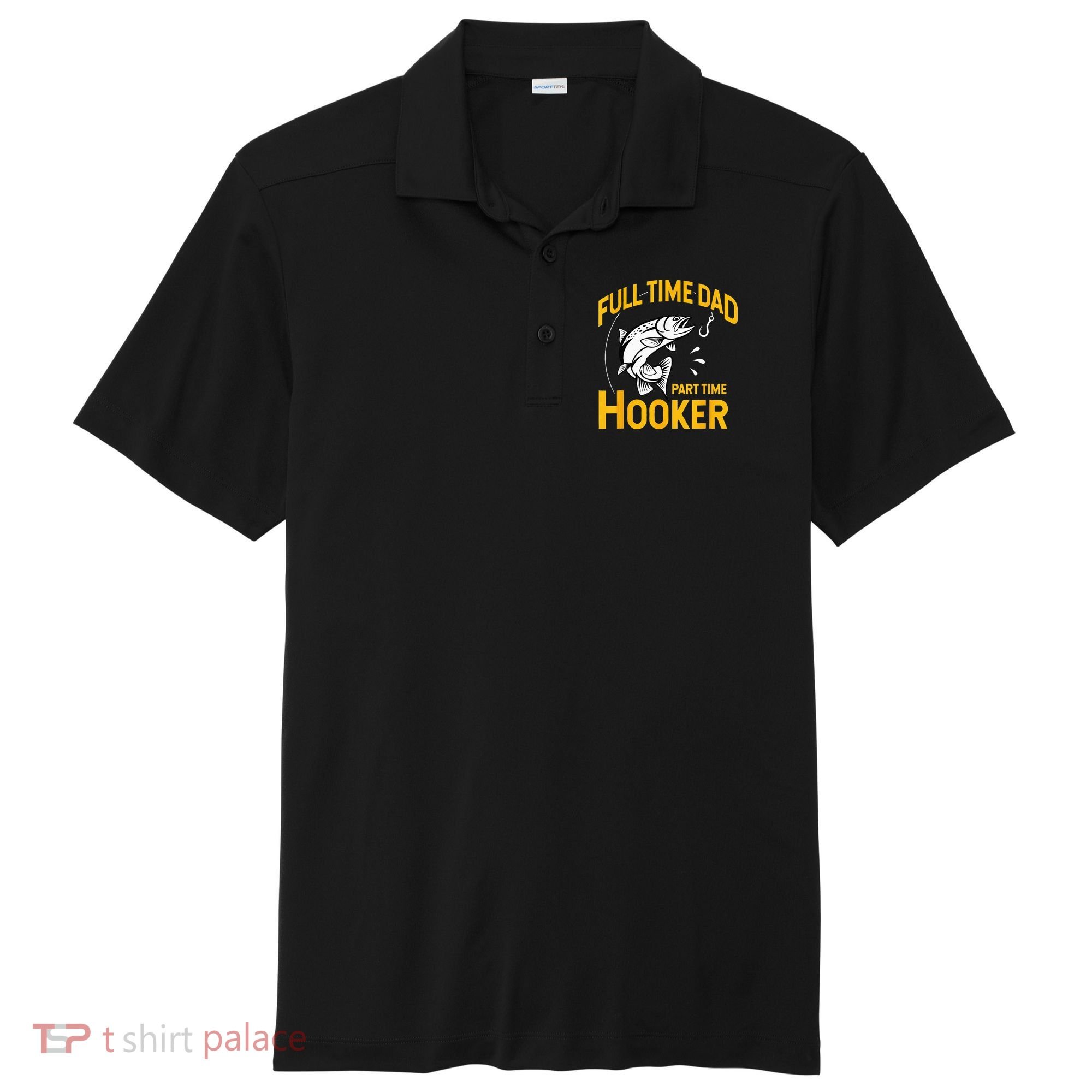 Full Time Dad Part Time Hooker Funny Fathers Day Fishing Sport-Tek Posi-UV Pro Polo