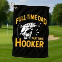Full Time Dad Part Time Hooker Funny Fathers Day Fishing Golf Towel thumb 1