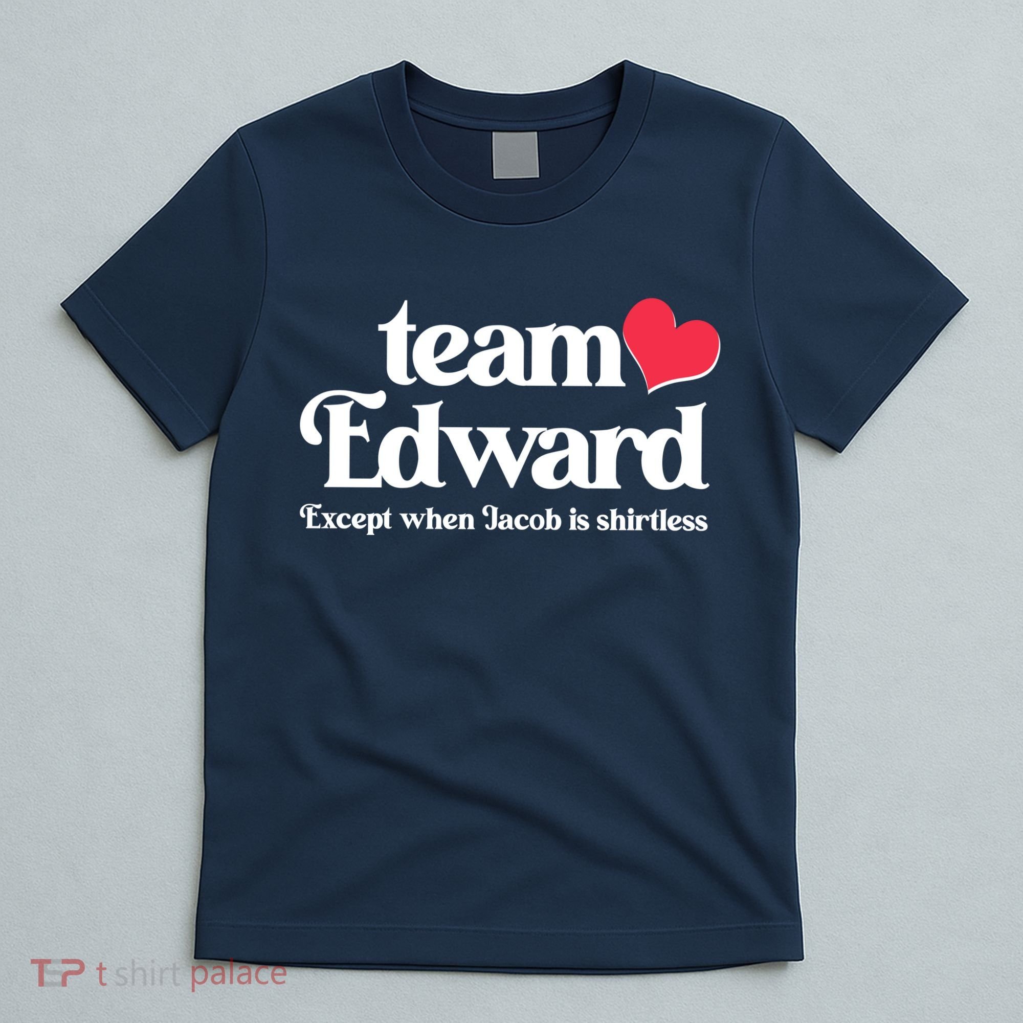 Funny Team Edward Except When Jacob T-Shirt