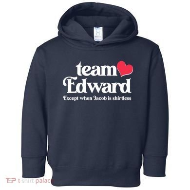 Funny Team Edward Except When Jacob Toddler Hoodie