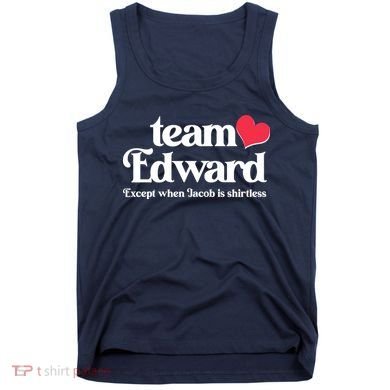 Funny Team Edward Except When Jacob Tank Top