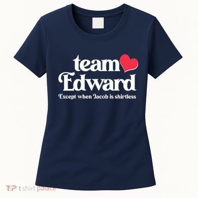 Funny Team Edward Except When Jacob Women's T-Shirt
