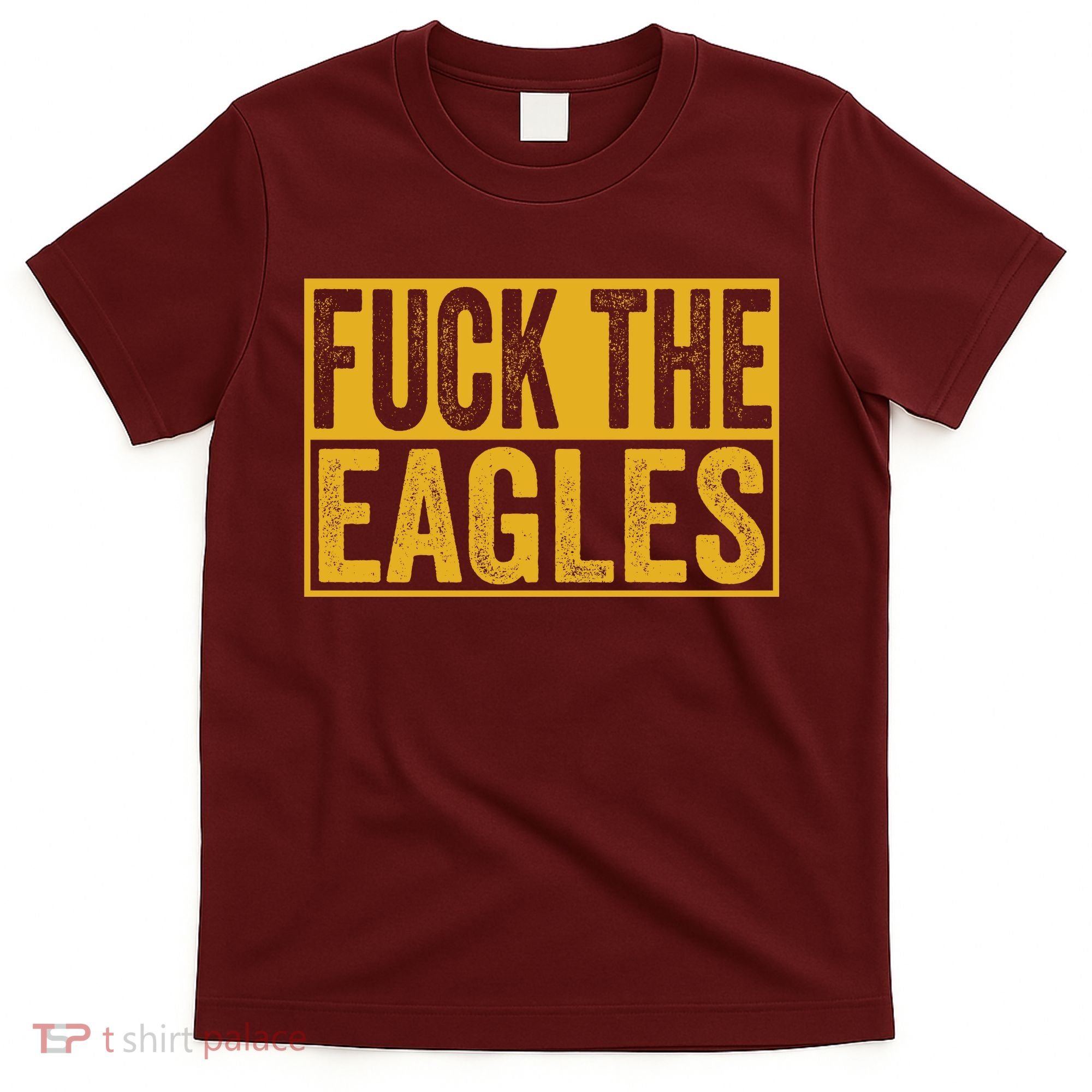 Fuck The Eagles Shirt Funny Eagles Gift For Sports Fans T-Shirt