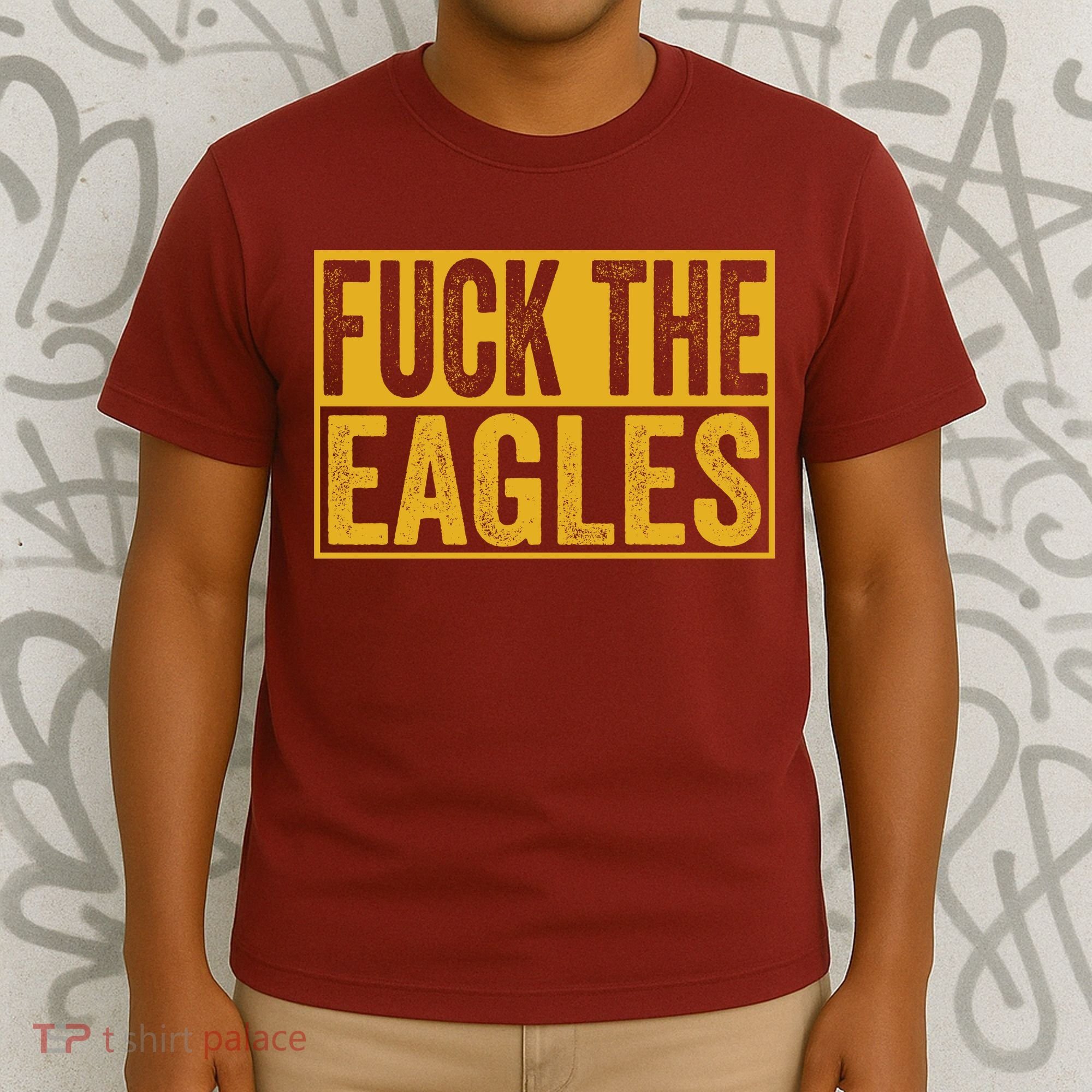 Fuck The Eagles Shirt Funny Eagles Gift For Sports Fans T-Shirt