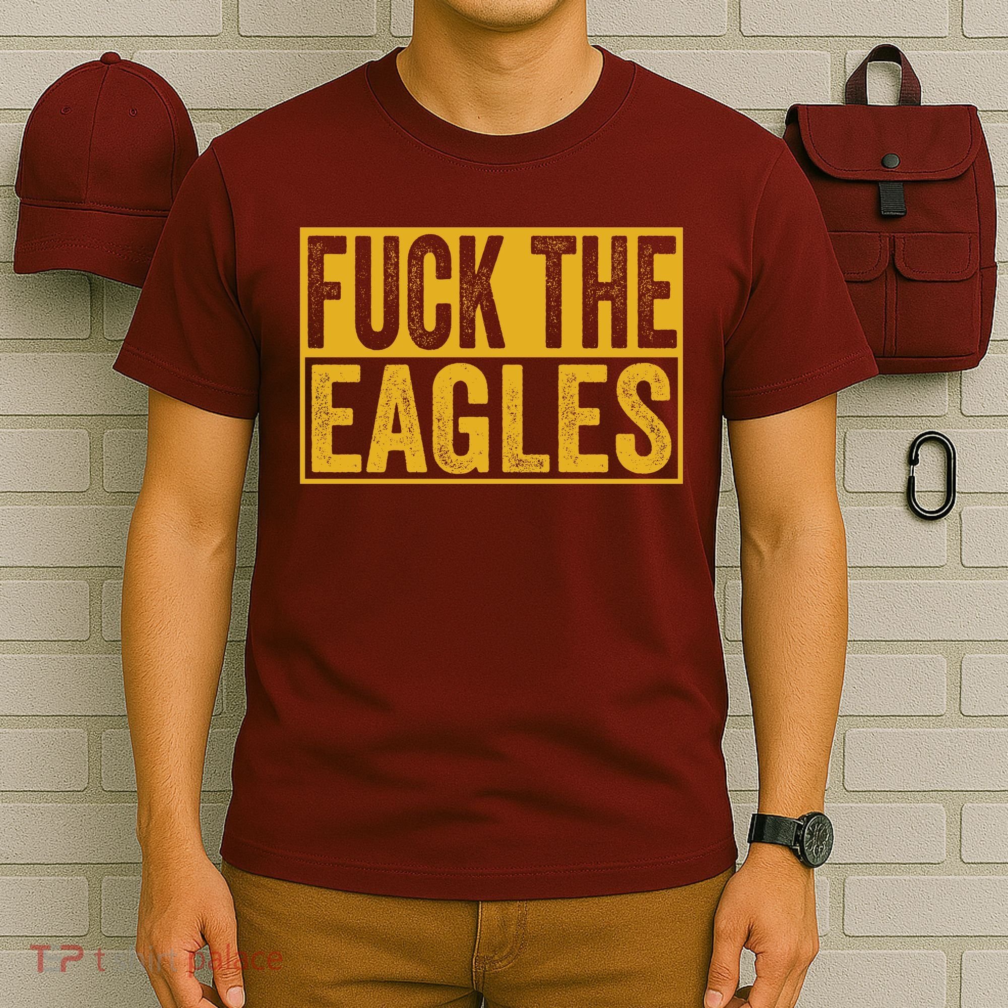Fuck The Eagles Shirt Funny Eagles Gift For Sports Fans T-Shirt