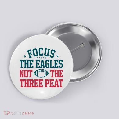 Focus The Eagle Not The Three Peat Football Team Lover Philadelphia Button