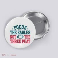 Focus The Eagle Not The Three Peat Football Team Lover Philadelphia Button thumb 0