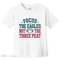 Focus The Eagle Not The Three Peat Football Team Lover Philadelphia Toddler T-Shirt thumb 0
