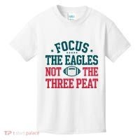Focus The Eagle Not The Three Peat Football Team Lover Philadelphia Kids T-Shirt thumb 0