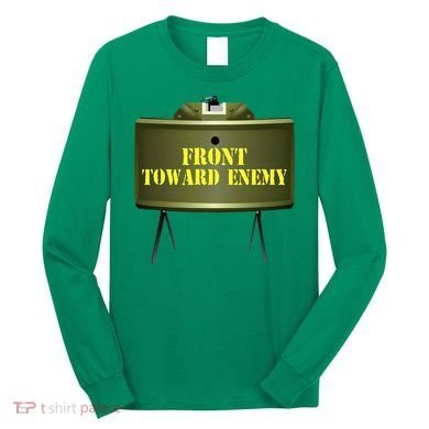 Front Toward Enemy Military Claymore Mine Front Toward Enemy Long Sleeve Shirt